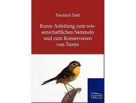 Livro kurze anleitung zum wissenschaftlichen sammeln und zum konservieren von tieren de friedrich dahl (alemão)