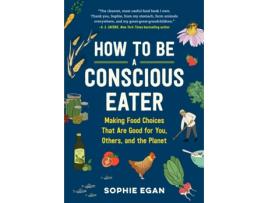 Livro how to be a conscious eater de sophie egan (inglês)