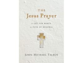 Livro the jesus prayer - a cry for mercy, a path of renewal de john michael talbot (inglês)