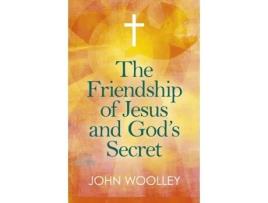 Livro friendship of jesus and god's secret, the de john woolley (inglês)