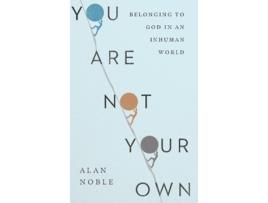 Livro you are not your own - belonging to god in an inhuman world de alan noble (inglês)