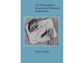 Livro the philosophical structure of historical explanation de paul a. roth (inglês)