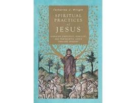 Livro spiritual practices of jesus - learning simplicity, humility, and prayer with luke`s earliest readers de catherine j. wright (inglês)