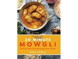 Livro the 30-minute mowgli: fast easy indian from the mowgli home kitchen de nisha katona (inglês)