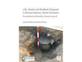 Livro life, death and rubbish disposal in roman norton, north yorkshire de janet phillips,pete wilson (inglês)