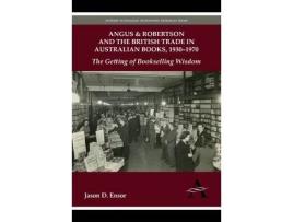 Livro angus & robertson and the british trade in australian books, 1930-1970 de jason d. ensor (inglês)