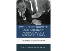 Livro dwight eisenhower and american foreign policy during the 1960s de richard m. filipink (inglês)