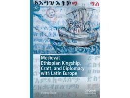 Livro medieval ethiopian kingship, craft, and diplomacy with latin europe de verena krebs (inglês)