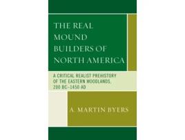 Livro the real mound builders of north america de a. martin byers (inglês)