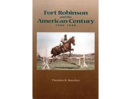 Livro fort robinson and the american century, 1900-1948 de thomas r. buecker (inglês)