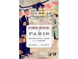Livro becoming americans in paris de blower, brooke l. (assistant professor of history, assistant professor of history, boston university) (inglês)