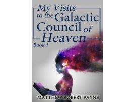 Livro my visits to the galactic council of heaven de matthew robert payne (inglês)