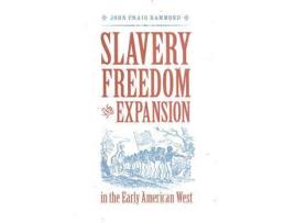 Livro slavery, freedom, and expansion in the early american west de john craig hammond (inglês)