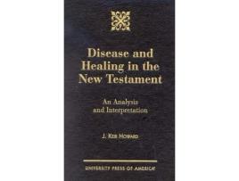 Livro disease and healing in the new testament de keir j. howard (inglês)