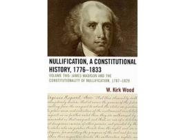 Livro nullification, a constitutional history, 1776-1833 de w. kirk wood (inglês)