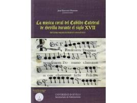 Livro La música coral del Cabildo Catedral de Sevilla durante el siglo XVII : estudio musicológico y analítico de Jose Sanchez Herrero (Espanhol)
