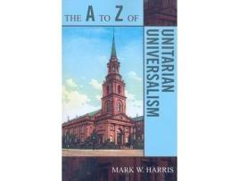 Livro the a to z of unitarian universalism de mark w. harris (inglês)