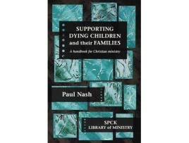 Livro supporting dying children and their families de the revd paul nash (inglês)