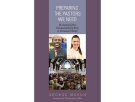 Livro preparing the pastors we need de george a. mason (inglês)