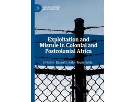 Livro exploitation and misrule in colonial and postcolonial africa de edited by toyin falola edited by kenneth kalu (inglês)
