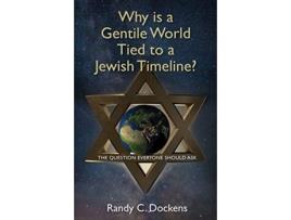 Livro why is a gentile world tied to a jewish timeline? de randy c dockens (inglês)