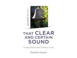 Livro quaker quicks - that clear and certain sound - finding solid ground in perilous times de pamela haines (inglês)