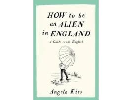 Livro how to be an alien in england de angela kiss (inglês)