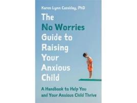 Livro the no worries guide to raising your anxious child de karen lynn cassiday (inglês)