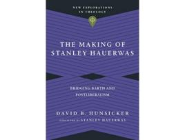 Livro the making of stanley hauerwas - bridging barth and postliberalism de david b. hunsicker,stanley hauerwas (inglês)