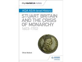 Livro my revision notes: aqa as/a-level history: stuart britain and the crisis of monarchy, 1603-1702 de oliver bullock (inglês)