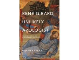 Livro rene girard, unlikely apologist de grant kaplan (inglês)