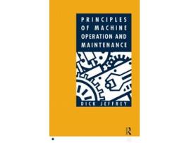 Livro principles of machine operation and maintenance de dick jeffrey (inglês)