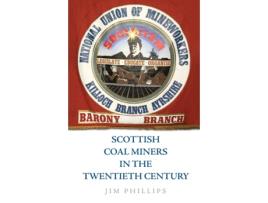 Livro scottish coal miners in the twentieth century de jim phillips (inglês)