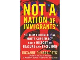 Livro not a nation of immigrants de roxanne dunbar-ortiz (inglês)