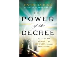 Livro the power of the decree - releasing the authority of god`s word through declaration de patricia king,brian simmons (inglês)