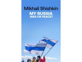 Livro My Russia: War Or Peace? de Mikhail Shishkin,  (Inglês)