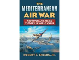 Livro The Mediterranean Air War de Robert S. Ehlers Jr. ( Inglês )