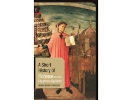 Livro A Short History Of Florence And The Florentine Rep de Brian Jeffrey Maxson  (Inglês)