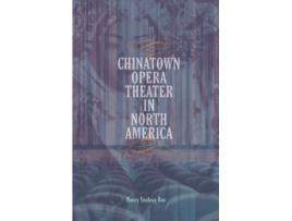 Livro chinatown opera theater in north america de nancy yunhwa rao (inglês)