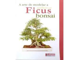 Livro Guia de Bonsai - Ficus - A arte de moldar a Natureza - Luso Bonsai de Luso Bonsai ( Português )