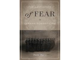 Livro the aesthetics of fear in german romanticism de paola mayer (inglês)