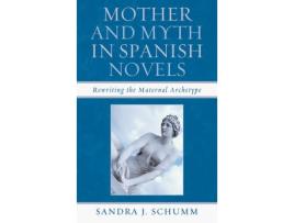 Livro mother & myth in spanish novels de sandra j. schumm (inglês)