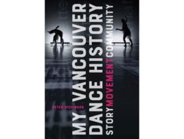 Livro my vancouver dance history de peter dickinson (inglês)