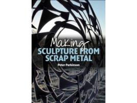 Livro making sculpture from scrap metal de peter parkinson (inglês)