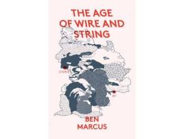 Livro the age of wire and string de ben marcus (inglês)