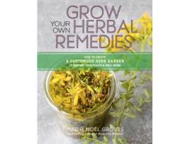 Livro grow your own herbal remedies: how to create a customized herb garden to support your health and well-being de maria noel groves (inglês)