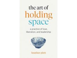 Livro the art of holding space de heather plett (inglês)