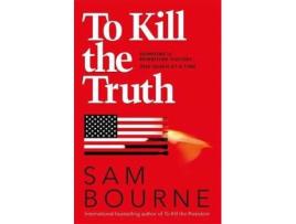 Livro To Kill The Truth de Sam Bourne