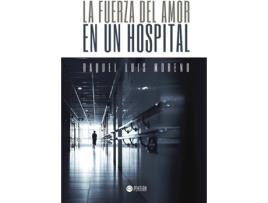 Livro La Fuerza Del Amor En Un Hospital de Raquel Luis Moreno (Espanhol)