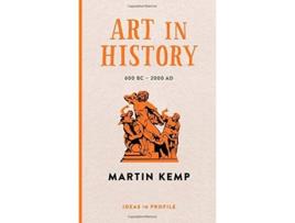 Livro Art In History 600 Bc - 2000 Ad: Ideas In Profile de Martin Kemp